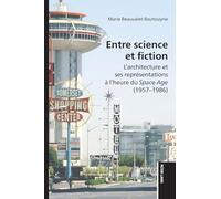 Entre science et fiction: L'architecture et ses représentations à l'heure du 'Space Age' (1957-1986)