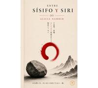 ENTRE SÍSIFO Y SIRI: 不条理、意識、そして人工知能をめぐる物語エッセイ