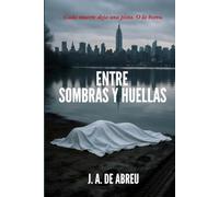 ENTRE SOMBRAS Y HUELLAS: Cada muerte deja una pista. O la borra