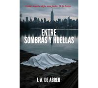 ENTRE SOMBRAS Y HUELLAS: Cada muerte deja una pista. O la borra