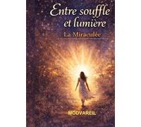 Entre souffle et lumiere: La miraculee une histoire vrai