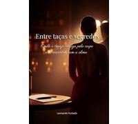 Entre taças e segredos: Onde o desejo desliza pelo corpo e se encontra com a alma