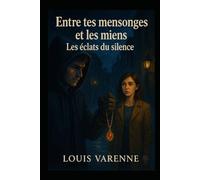 entre tes mensonges et les miens: les éclats du silence: 2