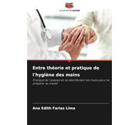 Entre théorie et pratique de l'hygiène des mains: Pratique de l'asepsie en se désinfectant les mains pour se préparer au travail