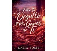 Entre tu orgullo y mis ganas de ti: 1