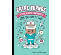 Entre turnos Un diario de gratitud para enfermeras:: Café, uniformes y caos