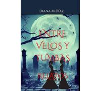 ENTRE VELOS Y TUMBAS: RELATOS