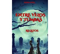 ENTRE VELOS Y TUMBAS: RELATOS
