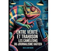Entre Vérité et Trahison Les Caméléons du Journalisme Haïtien