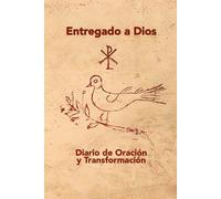Entregado a Dios: Diario de Oración y Transformación