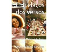 Entrelaços dos versos: Poemas de Maternidade, Amor e Esperança