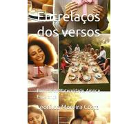 Entrelaços dos versos: Poemas de Maternidade, Amor e Esperança