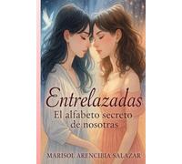 Entrelazadas.: El alfabeto secreto de nosotras.