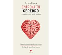 Entrena tu cerebro : neurociencia para la vida cotidiana