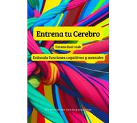 Entrena tu Cerebro: Tareas dual-task: Estimula funciones cognitivas y mentales
