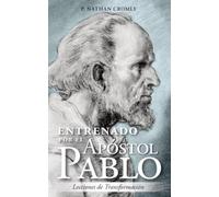 Entrenado por el apostol Pablo: Lecciones en transformacion (Coached by the Saints)