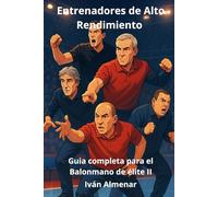 Entrenadores de Alto Rendimiento: Guia completa para el Balonmano de élite II