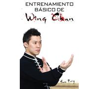 Entrenamiento Básico de Wing Chun: Entrenamiento y Técnicas de la Pelea Callejera Wing Chun: 3