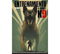 Entrenamiento de combate K9: Guía táctica para forjar un perro funcional, equilibrado y preparado para la acción.