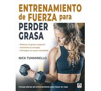 Entrenamiento de fuerza para perder grasa: Reduce la grasa corporal. Aumenta la energía. Consigue un peso saludable