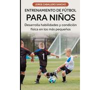 Entrenamiento de Fútbol para Niños: Desarrolla Habilidades y Condición Física en los Más Pequeños