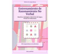 Entrenamiento de Razonamiento No Verbal: Matrices, Analogías y Ejercicios de Lógica Visual con Soluciones