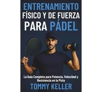 Entrenamiento Físico y de Fuerza para Pádel: La Guía Completa para Potencia, Velocidad y Resistencia en la Pista