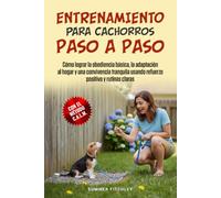 Entrenamiento para cachorros paso a paso: Cómo lograr la obediencia básica, la adaptación al hogar y una convivencia tranquila usando refuerzo positivo y rutinas claras