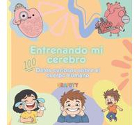 Entrenando mi cerebro: 100 datos curiosos sobre el cuerpo humano