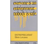 Entreprecariat: Everyone Is an Entrepreneur. Nobody Is Safe.