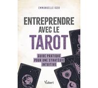 Entreprendre avec le tarot: Guide pratique pour une stratégie intuitive