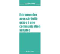 Entreprendre avec sérénité grâce à une communication adaptée