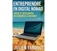 Entreprendre en digital nomad: Créer et développer des business à distance