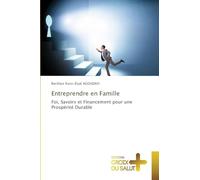 Entreprendre en Famille: Foi, Savoirs et Financement pour une Prospérité Durable