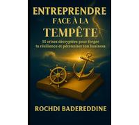 Entreprendre face à la Tempête: 55 crises décryptées pour forger ta résilience et pérenniser ton business.