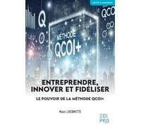Entreprendre, innover et fidéliser: Le pouvoir de la méthode QCOI+