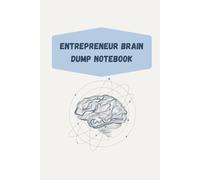 Entrepreneur Brain Dump Notebook: A Mind-Organizing Notebook to Capture Ideas, Tasks & Plans for Business Owners and Dreamers