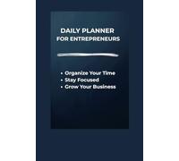 Entrepreneur Daily Planner: Stay Focused, Manage Your Time, and Grow Your Business