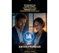 Entrepreneur, la génération IA: Vision, méthodes et plan d'action pour la décennie qui vient