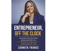 Entrepreneur, Off the Clock: Building Success After Hours & Beyond 9 to 5