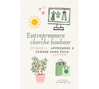 Entrepreneure cherche bonheur - épisode 2 : apprendre à vendre sans peur