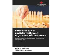 Entrepreneurial ambidexterity and organizational resilience: Entrepreneurial ambidexterity and organizational resilience in SMEs