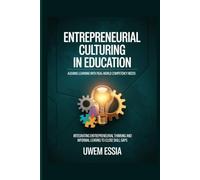 ENTREPRENEURIAL CULTURING IN EDUCATION: Aligning Learning with Real-World Competency Needs: Integrating Entrepreneurial Thinking and Informal Learning to Close Skill Gap