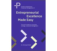 Entrepreneurial Excellence Made Easy: The 10 P model for successful strategic corporate management
