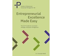 Entrepreneurial Excellence Made Easy: The 10 P model for successful strategic corporate management