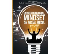 Entrepreneurial Mindset on Social Media: Leverage the power of connection: grow your business with unstoppable online strategies