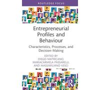 Entrepreneurial Profiles and Behaviour: Characteristics, Processes, and Decision-Making