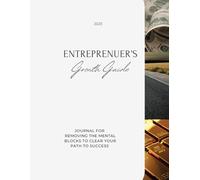 Entrepreneur's Growth Guide: Journal for Removing the mental blocks to clear your path to success