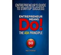 Entrepreneurs Guide to Starup Success Entrepreneur Means Do!: The ASK Principle
