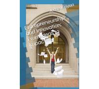 Entrepreneurship and Innovation: From Ideas to Impact